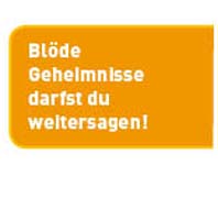 Blde Geheimsisse dardst du weitersaen!