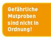 Gefhrliche Mutproben sind nicht in Ordnung!